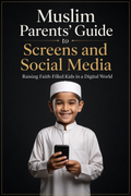 Muslim Parents´ guide to screens and social media
